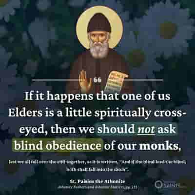 Blind obedience is not given to those who are spiritually cross-eyed - St. Paisios the Athonite