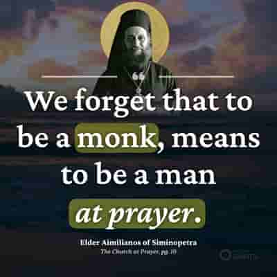 A monk is one who prays - Elder Aimilianos of Siminopetra