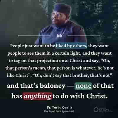 People just want to be liked by others - Fr. Turbo Qualls