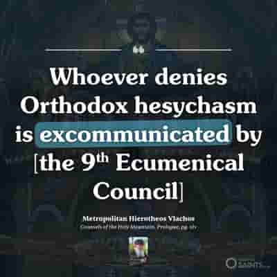 Whoever denies hesychasm is excommunicated - St. Hierotheos