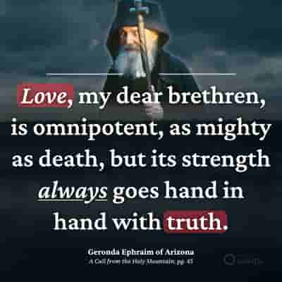 Love goes hand in hand with truth - Geronda Ephraim of Arizona