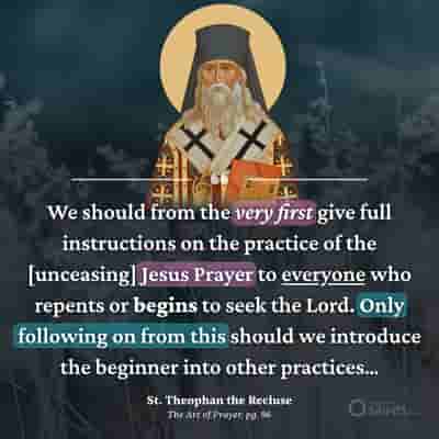 Beginners should not be introduced to anything else until they are giving full instructions on unceasing prayer - St. Theophan the Recluse