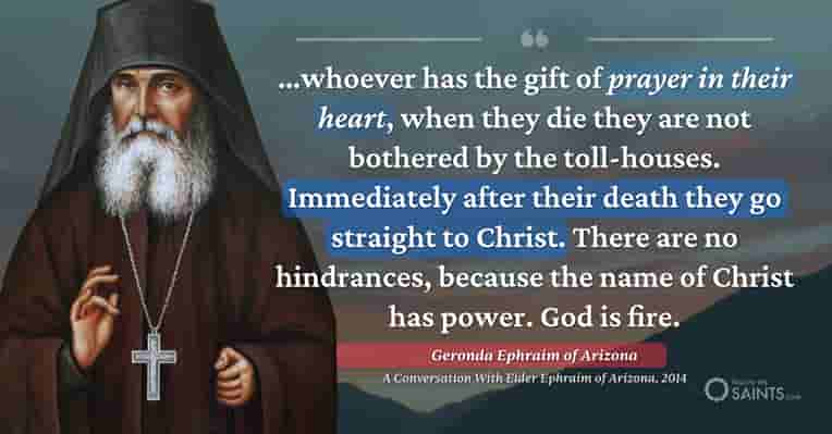 Those with prayer of heart go straight through the toll houses - Geronda Ephraim of Arizona